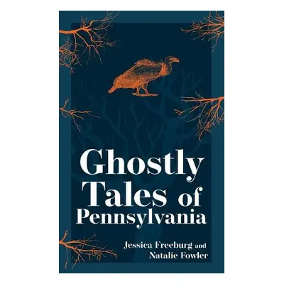 Ghostly Tales of Pennsylvania - Freeburg, Jessica a Fowler, Natalie