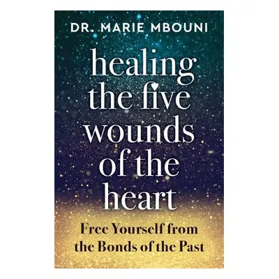 Healing the Five Wounds of the Heart - Mbouni, Marie (Marie Mbouni)