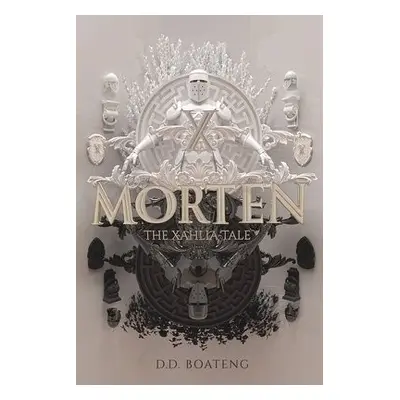 Morten: The Xahlia Tale - Boateng, D.D.