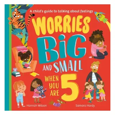 Worries Big and Small When You Are 5 - Wilson, Hannah