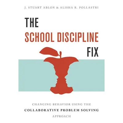 School Discipline Fix - Ablon, J. Stuart (Harvard Medical School) a Pollastri, Alisha R. (Harvar