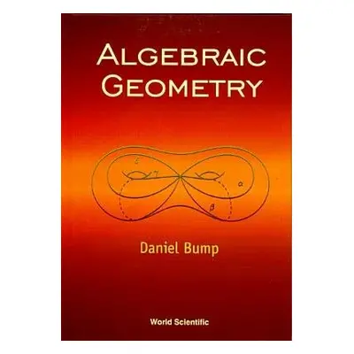 Algebraic Geometry - Bump, Daniel (Stanford Univ, Usa)