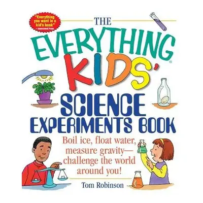 Everything Kids' Science Experiments Book - Robinson, Tom