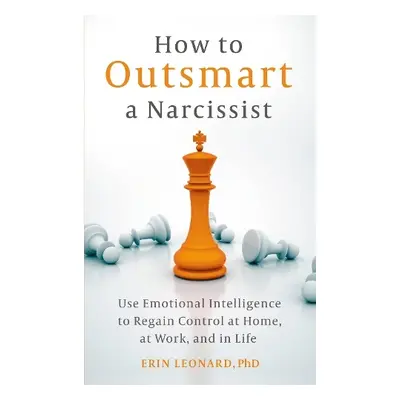 How to Outsmart a Narcissist - Leonard, Erin