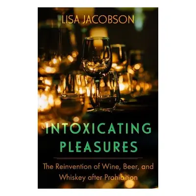 Intoxicating Pleasures - Jacobson, Lisa Sheryl