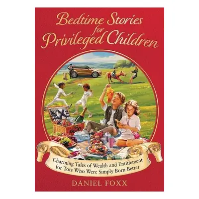 Bedtime Stories for Privileged Children - Foxx, Daniel