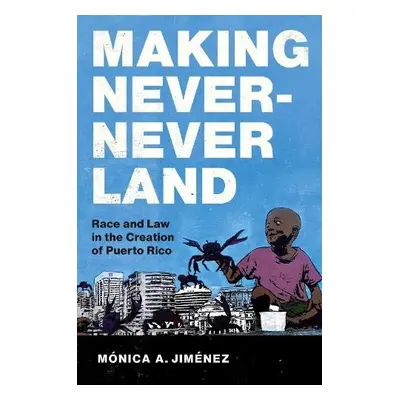 Making Never-Never Land - Jimenez, Monica A.