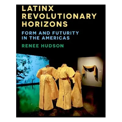 Latinx Revolutionary Horizons - Hudson, Assistant Professor Renee