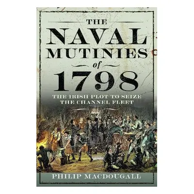 Naval Mutinies of 1798 - MacDougall, Philip