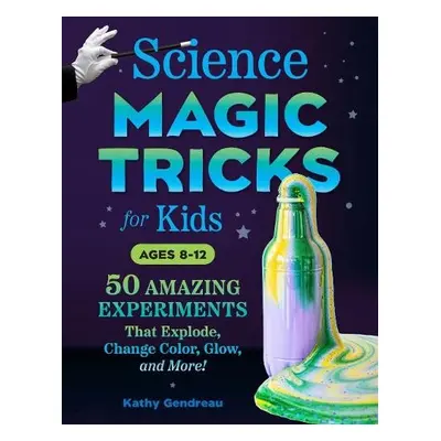 Science Magic Tricks for Kids - Gendreau, Kathy (Kathy Gendreau)