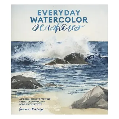 Everyday Watercolor Seashores - Rainey, Jenna