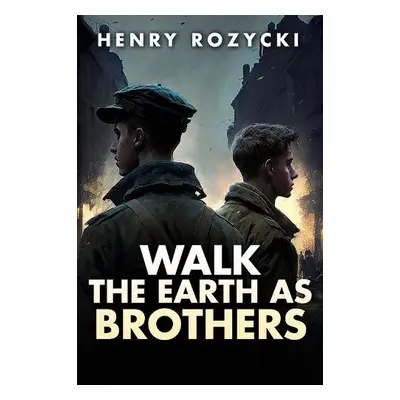 Walk the Earth as Brothers - Rozycki, Henry