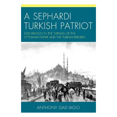 Sephardi Turkish Patriot - Bigio, Anthony Gad