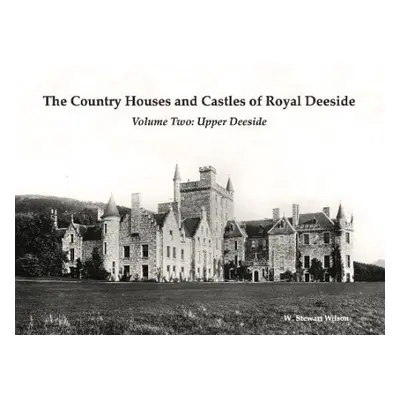 Country Houses and Castles of Royal Deeside - Wilson, W. Stewart