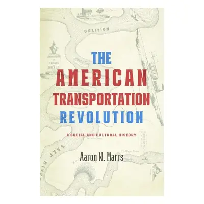 American Transportation Revolution - Marrs, Aaron W. (Technical Editor (Office of the Historian,