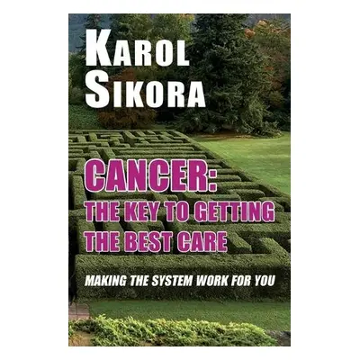 Cancer: The key to getting the best care - Sikora, Karol