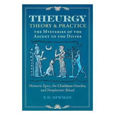 Theurgy: Theory and Practice - Newman, P. D.