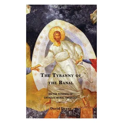 Tyranny of the Banal - Deane, David