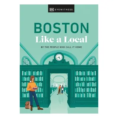 Boston Like a Local - Haight, Cathryn a Agnew, Meaghan a Ranahan, Jared Emory a DK Travel