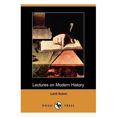 Lectures on Modern History (Dodo Press) - Acton, Lord