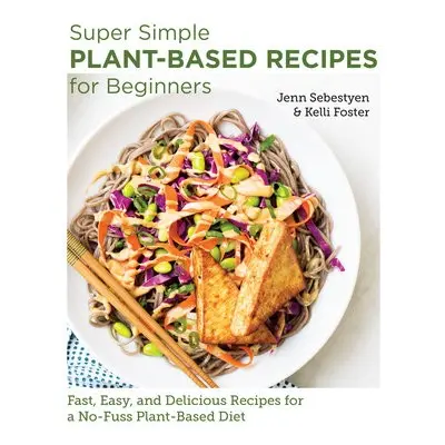 Super Simple Plant-Based Recipes for Beginners - Sebestyen, Jenn a Foster, Kelli