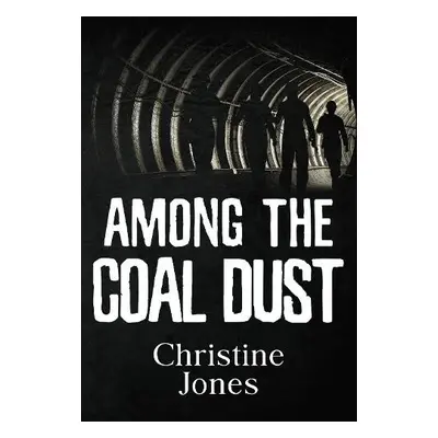 Among the Coal Dust - Jones, Christine