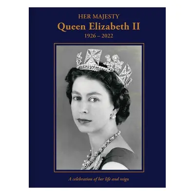 Her Majesty Queen Elizabeth II: 1926–2022 - Hoey, Brian