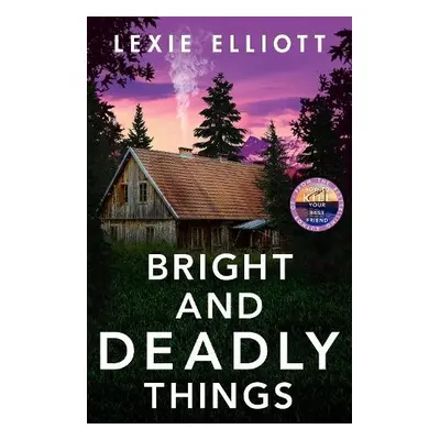 Bright and Deadly Things - Elliott, Lexie