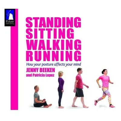 Standing, Walking, Running, Sitting - Beeken, Jenny (Jenny Beeken) a Lopez, Patricia (Patricia L