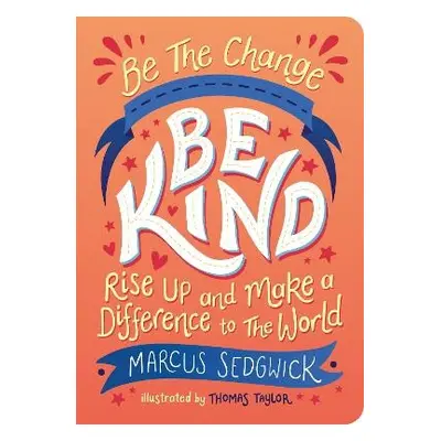 Be The Change - Be Kind - Sedgwick, Marcus a Taylor, Thomas