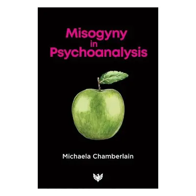 Misogyny in Psychoanalysis - Chamberlain, Michaela