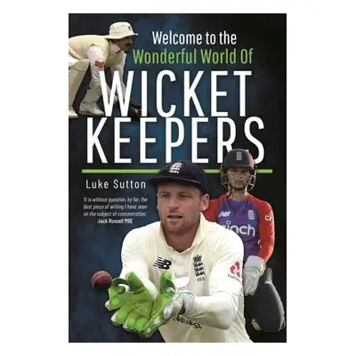 Welcome to the Wonderful World of Wicketkeepers - Sutton, Luke