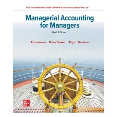 Managerial Accounting for Managers ISE - Noreen, Eric a Brewer, Peter a Garrison, Ray