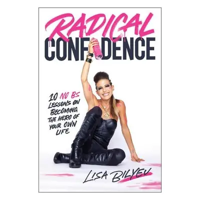 Radical Confidence - Bilyeu, Lisa