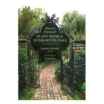 Beatrix Farrand’s Plant Book for Dumbarton Oaks - Farrand, Beatrix