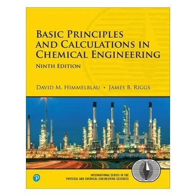 Basic Principles and Calculations in Chemical Engineering - Himmelblau, David a Riggs, James