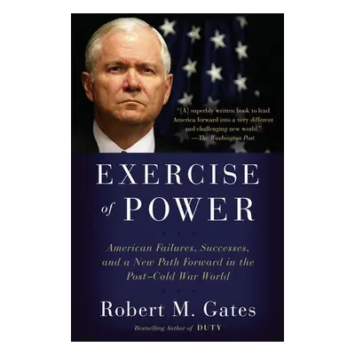 Exercise of Power - Gates, Robet M.