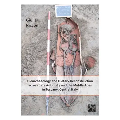 Bioarchaeology and Dietary Reconstruction across Late Antiquity and the Middle Ages in Tuscany, 