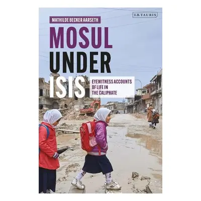 Mosul under ISIS - Aarseth, Mathilde Becker