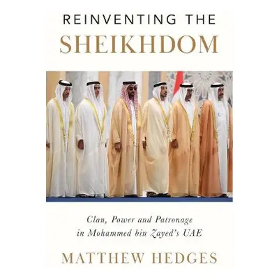 Reinventing the Sheikhdom - Hedges, Matthew