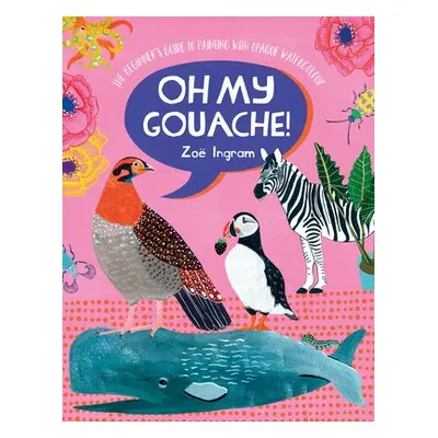 Oh My Gouache! - Ingram, Zoe (Author)