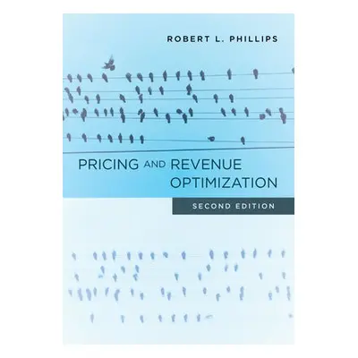 Pricing and Revenue Optimization - Phillips, Robert L.