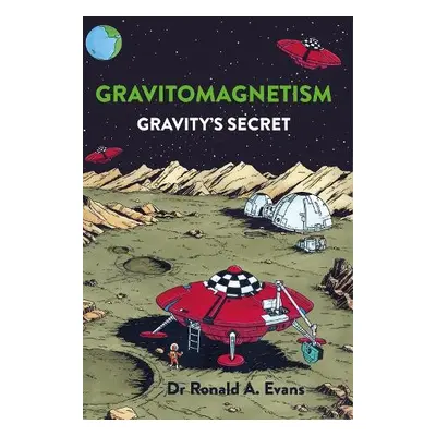 Gravitomagnetism - Evans, Dr Ronald A