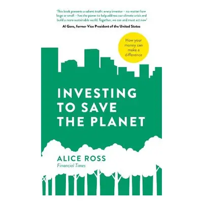 Investing To Save The Planet - Ross, Alice