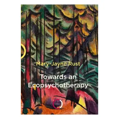 Towards an Ecopsychotherapy - Rust, Mary-Jayne