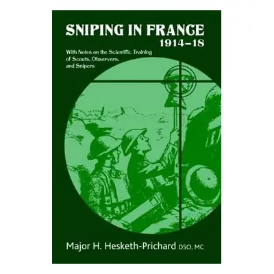 Sniping in France 1914-18 - Hesketh-Prichard DSO MC, Major H.