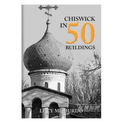 Chiswick in 50 Buildings - McMurdo, Lucy