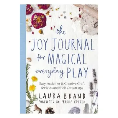 Joy Journal for Magical Everyday Play - Brand, Laura