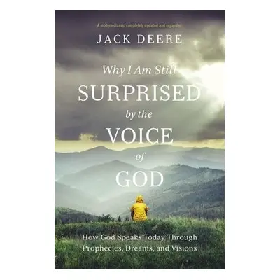 Why I Am Still Surprised by the Voice of God - Deere, Jack S.