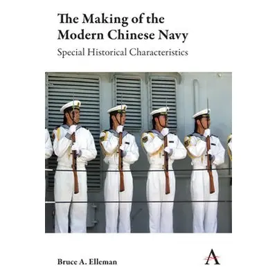 Making of the Modern Chinese Navy - Elleman, Bruce A.